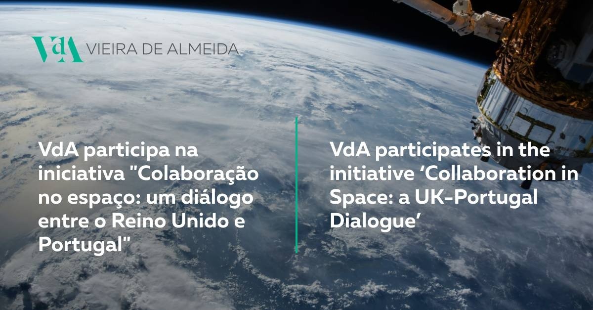 VdA participa na iniciativa Colaboração no espaço: um diálogo entre o Reino Unido e Portugal
