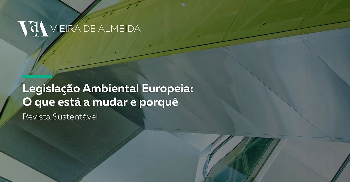 Legislação Ambiental Europeia: O que está a mudar e porquê