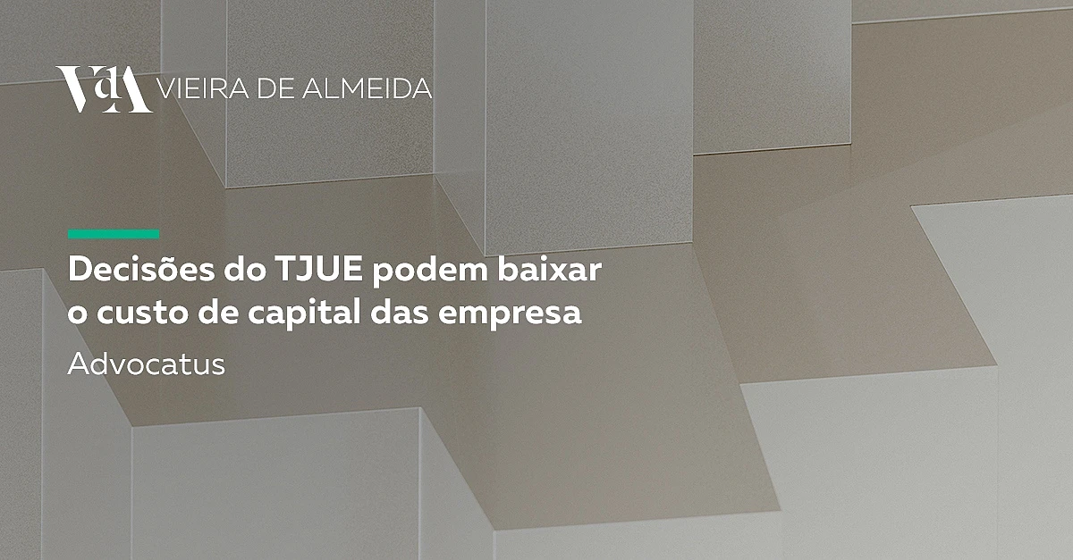 Decisões do TJUE podem baixar o custo de capital das empresa