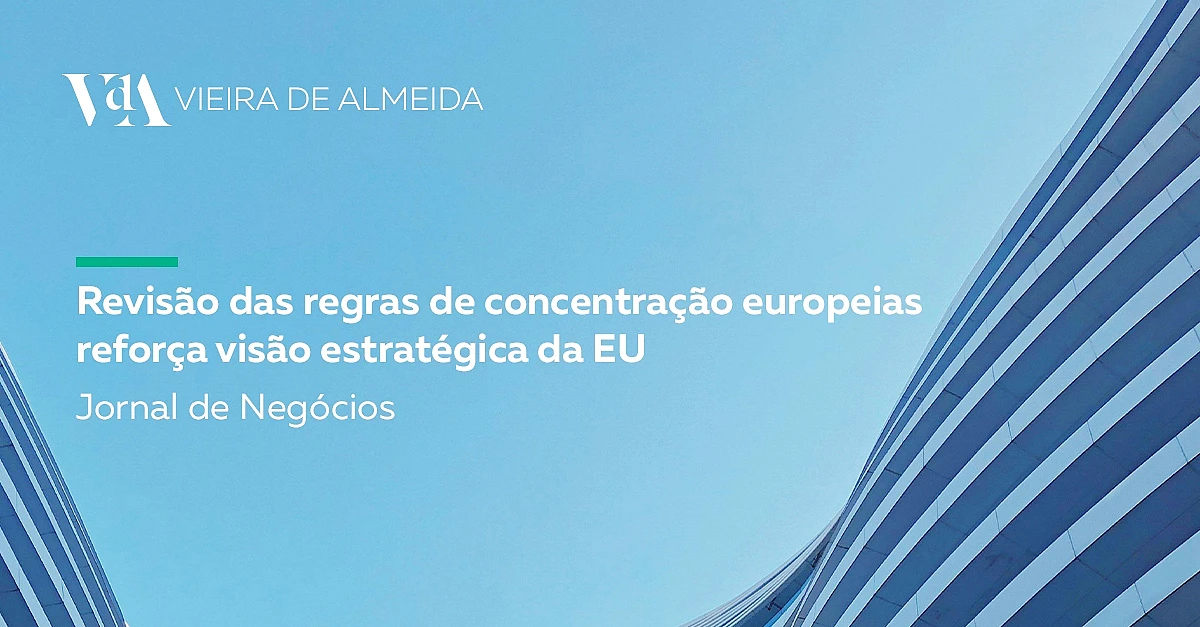 Revisão das regras de concentração europeias reforça visão estratégica da EU