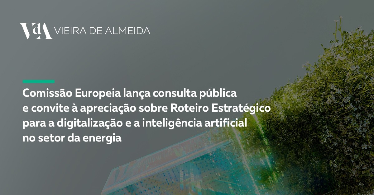 Comissão Europeia lança consulta pública e convite à apreciação sobre Roteiro Estratégico para a digitalização e a inteligência artificial no setor da energia