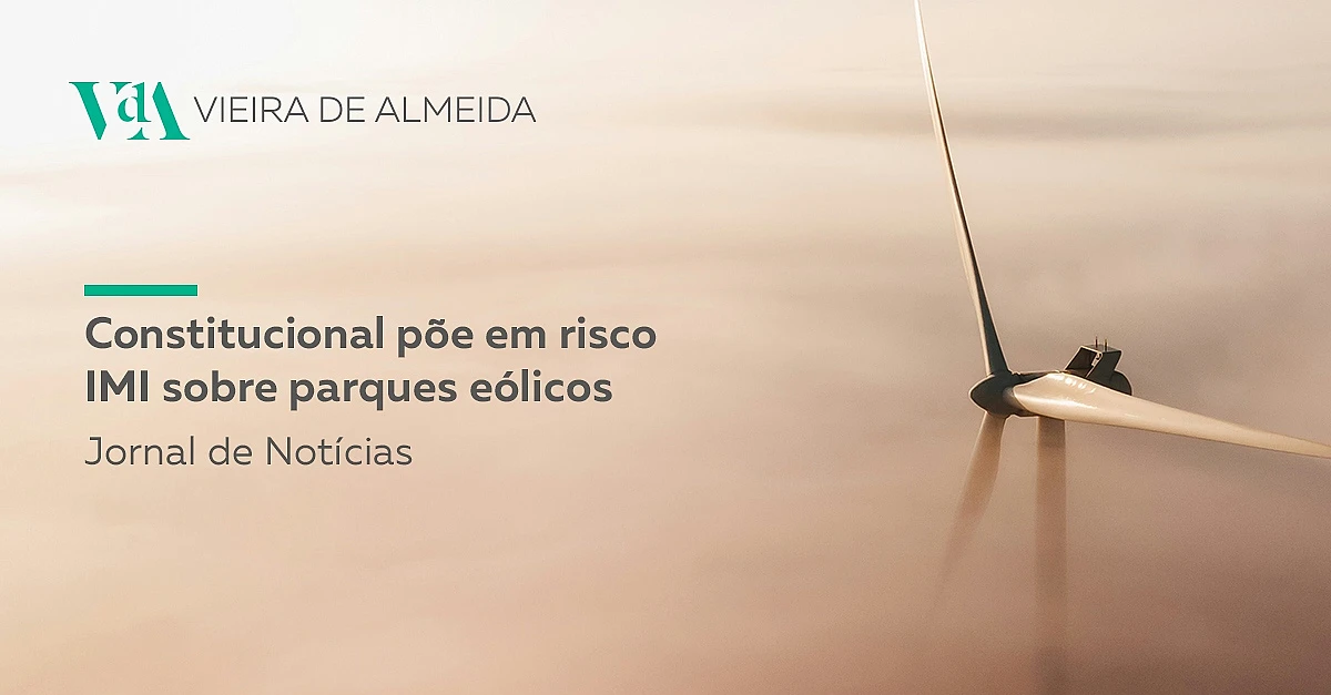 Constitucional põe em risco IMI sobre parques eólicos, mas não só
