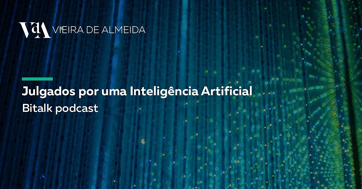 “Julgados por uma Inteligência Artificial”: VdA participa no podcast BiTalk