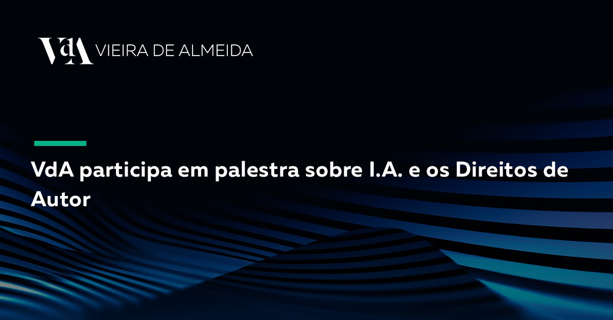 VdA participa em palestra sobre I.A. e os Direitos de Autor