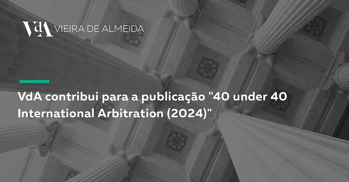 VdA contribui para a publicação 40 under 40 International Arbitration (2024)