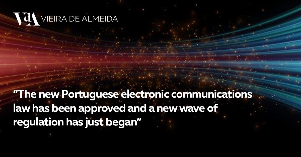 “The new Portuguese electronic communications law has been approved and a new wave of regulation has just began”