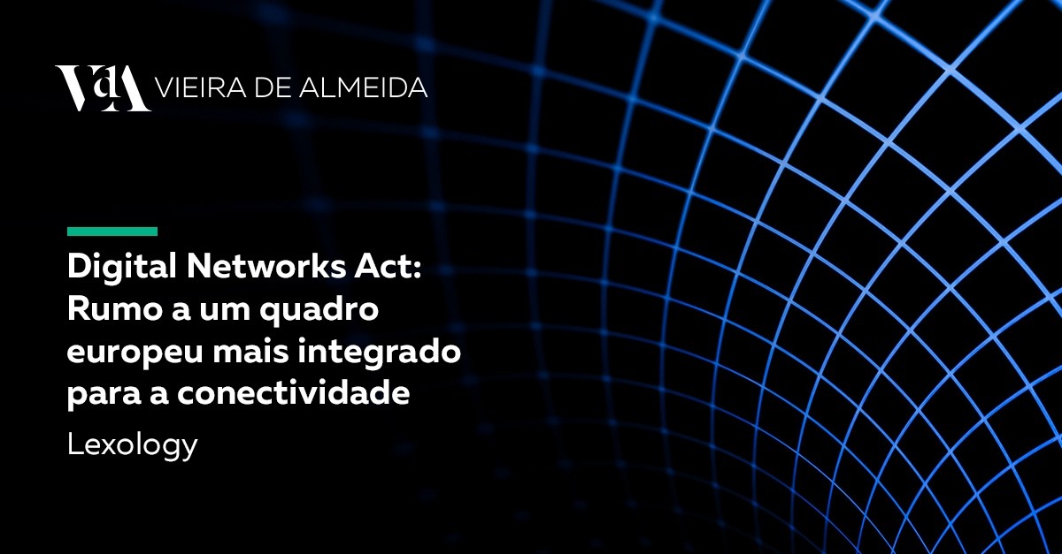 Digital Networks Act: Rumo a um quadro europeu mais integrado para a conectividade