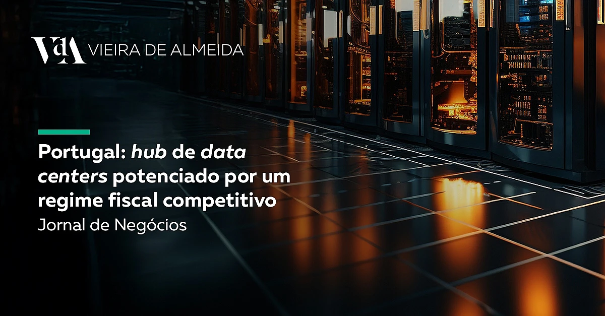 Portugal: hub de data centers potenciado por um regime fiscal competitivo