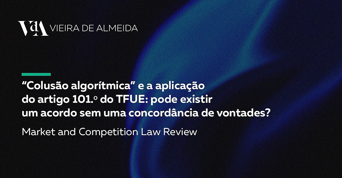  “Colusão algorítmica” e a aplicação do artigo 101.º do TFUE: pode existir um acordo sem uma concordância de vontades?