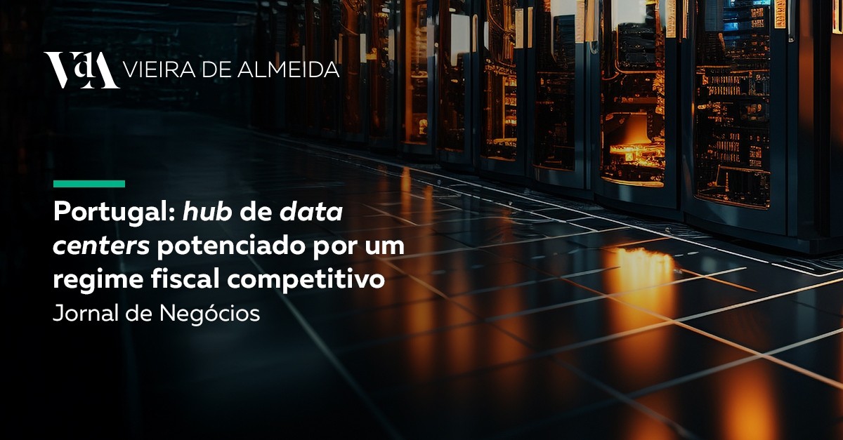 Portugal: hub de data centers potenciado por um regime fiscal competitivo