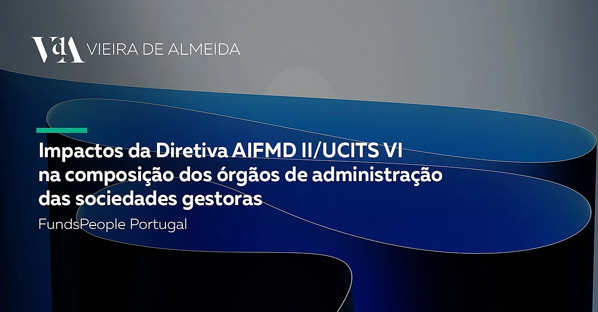 Impactos da Diretiva AIFMD II/UCITS VI na composição dos órgãos de administração das sociedades gestoras