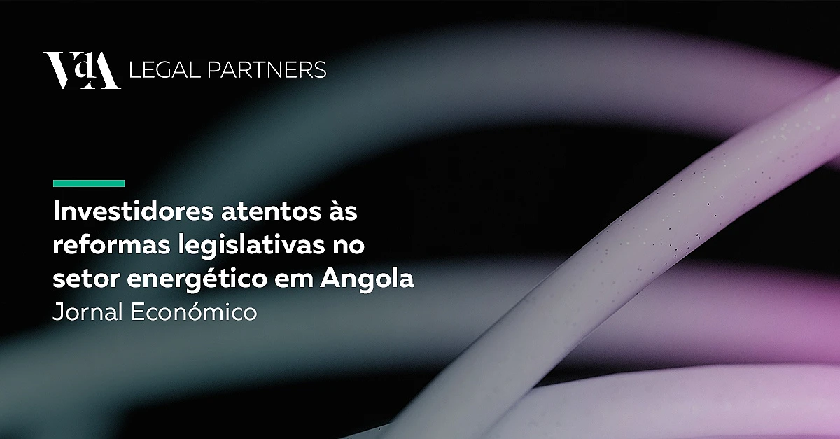 Investidores atentos às reformas legislativas no setor energético em Angola