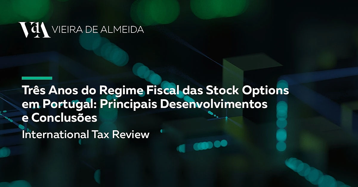 Três Anos do Regime Fiscal das Stock Options em Portugal: Principais Desenvolvimentos e Conclusões