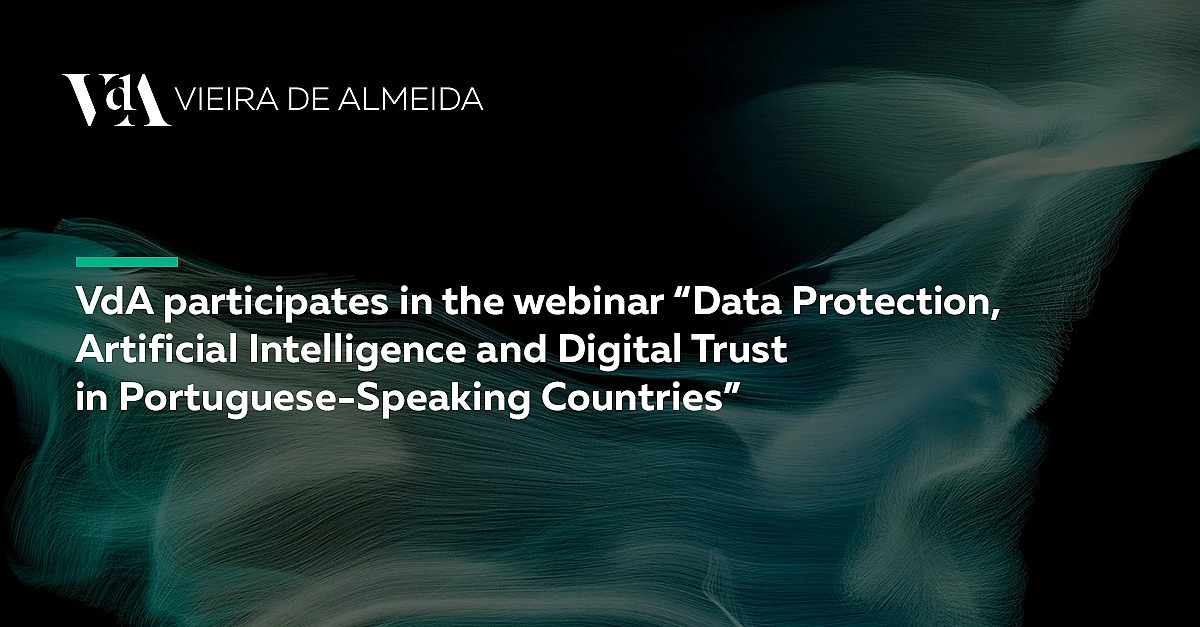 VdA participates in the webinar Data Protection, Artificial Intelligence and Digital Trust in Portuguese-Speaking Countries