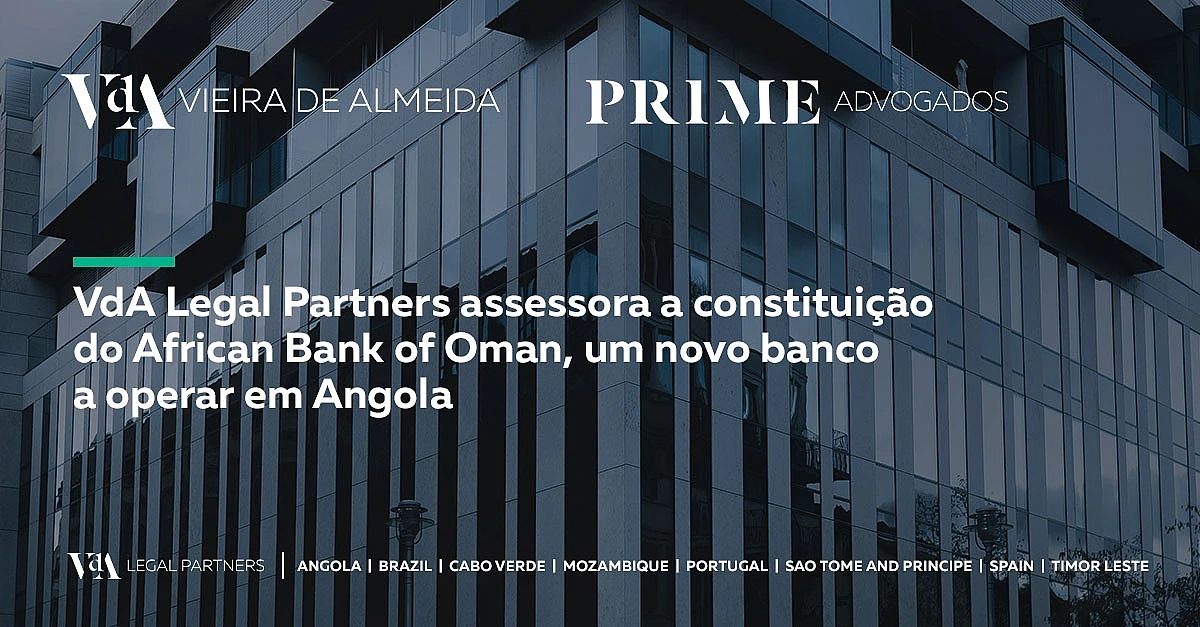 VdA Legal Partners assessora a constituição do African Bank of Oman, um novo banco a operar em Angola