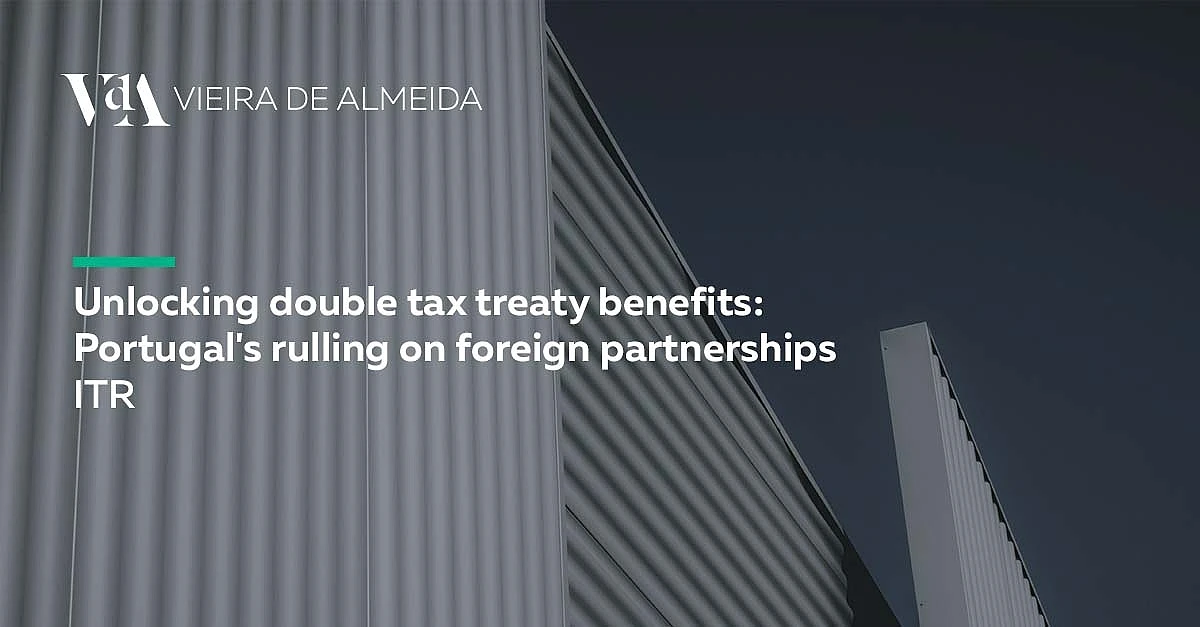 Unlocking double tax treaty benefits: Portugal’s ruling on foreign partnerships