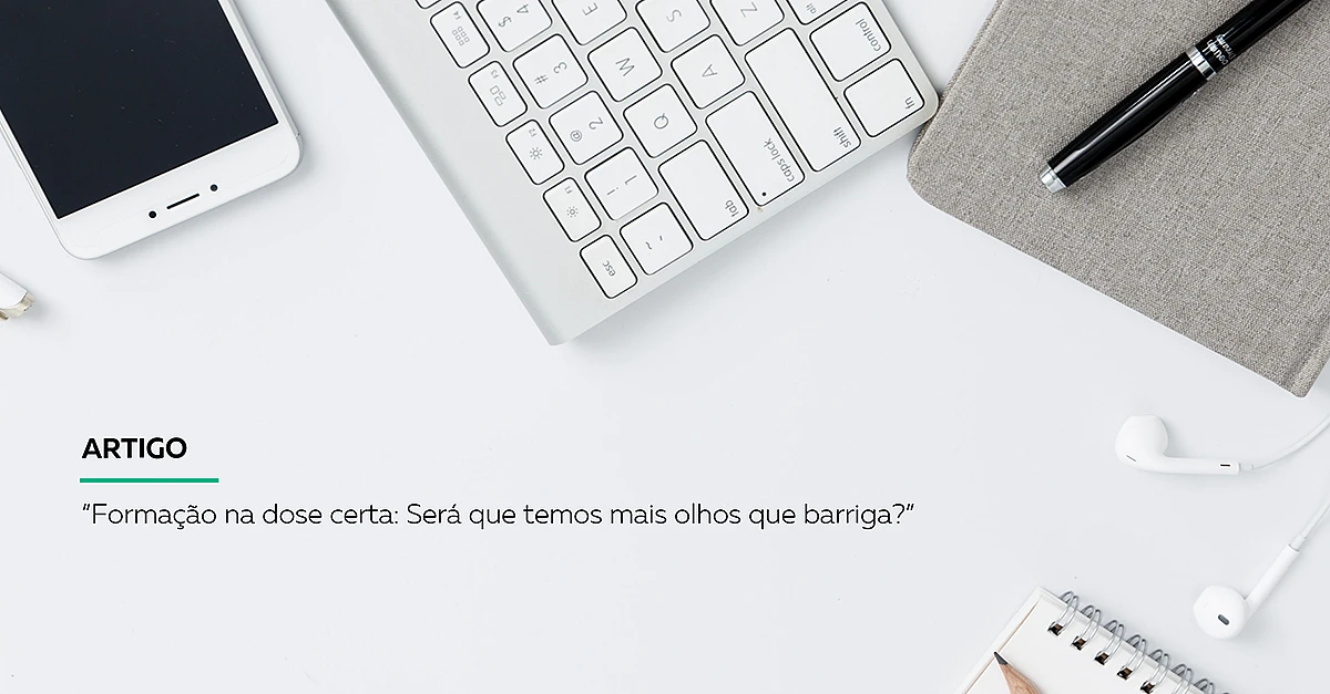 Formação na dose certa: Será que temos mais olhos que barriga?”