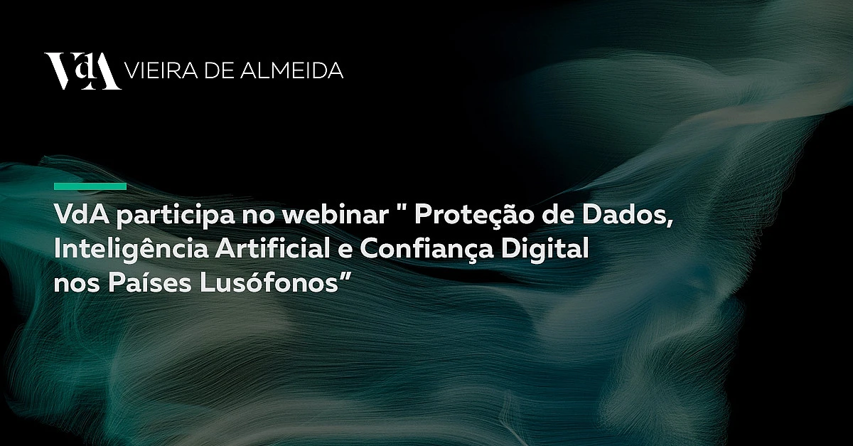  VdA participa no webinar Proteção de Dados, Inteligência Artificial e Confiança Digital nos Países Lusófonos