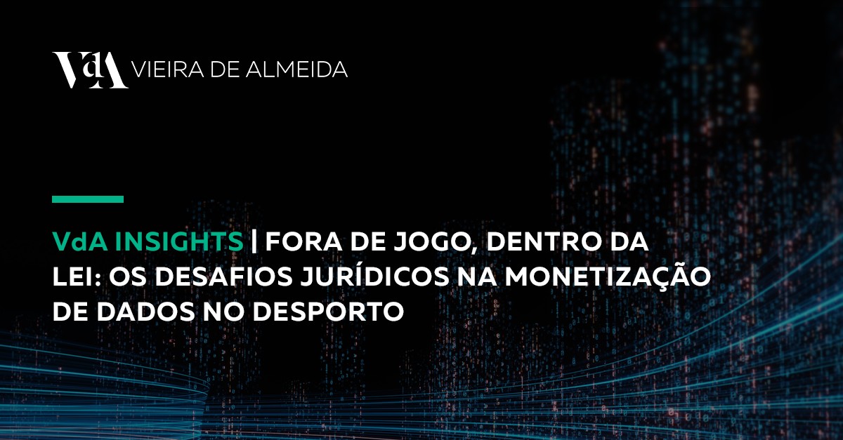 VdA Insights | Fora de jogo, dentro da lei: os desafios jurídicos na monetização de dados no desporto