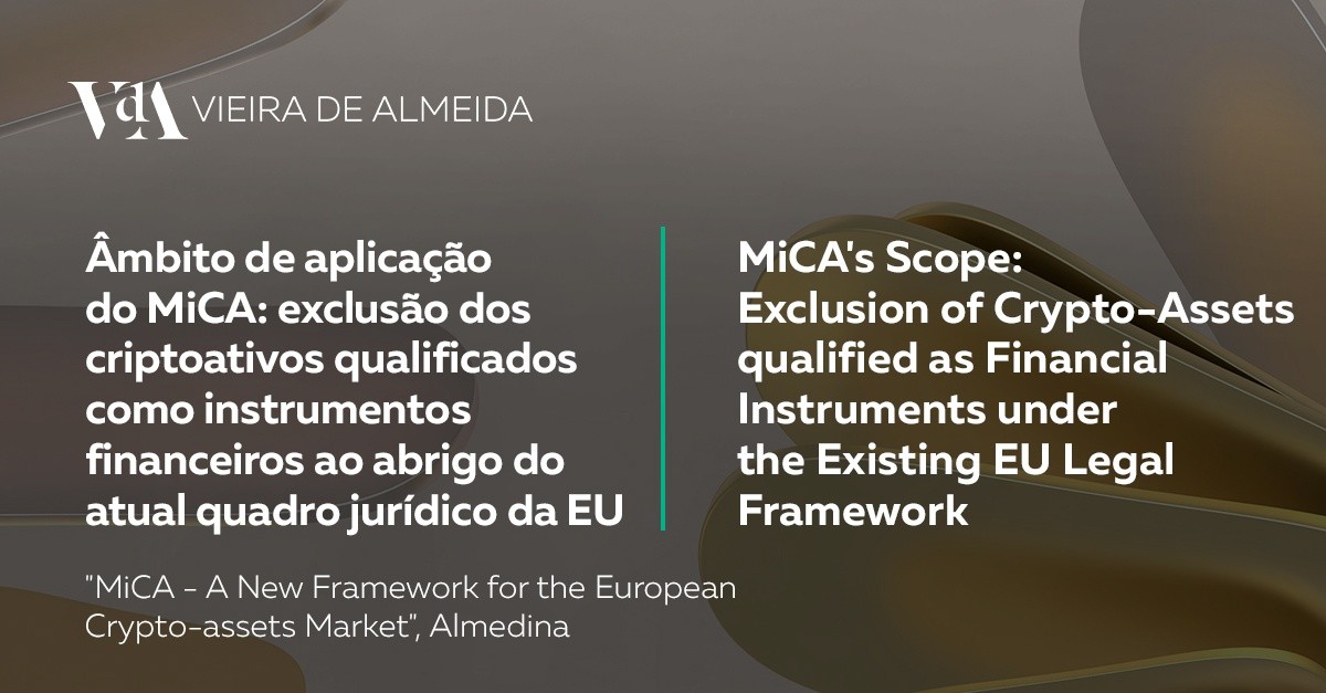 Âmbito de aplicação do MiCA: exclusão dos criptoativos qualificados como instrumentos financeiros ao abrigo do atual quadro jurídico da EU