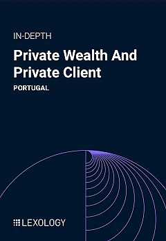 Private Wealth and Private Client - Portugal 2024 | Lexology In-Depth