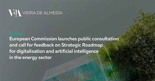 European Commission launches public consultation and call for feedback on Strategic Roadmap for digitalisation and artificial intelligence in the energy sector