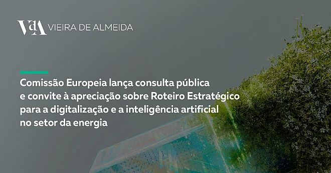 Comissão Europeia lança consulta pública e convite à apreciação sobre Roteiro Estratégico para a digitalização e a inteligência artificial no setor da energia