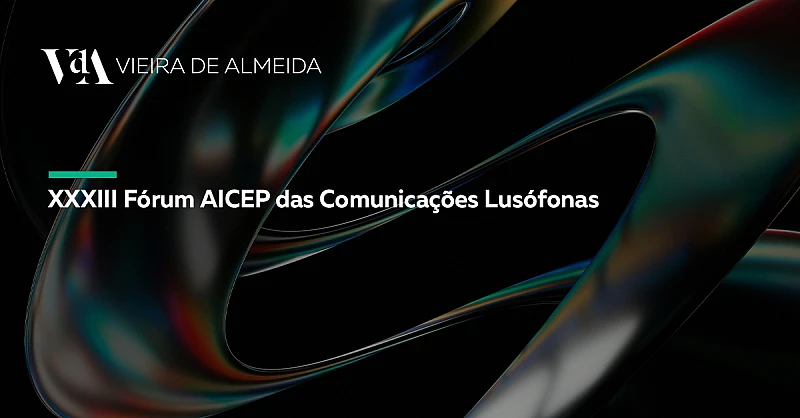 VdA participa no XXXIII Fórum AICEP das Comunicações Lusófonas