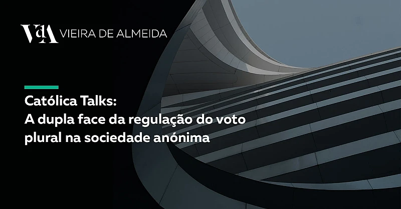 VdA participa no ciclo Católica Talks sobre a regulação do voto plural na sociedade anónima