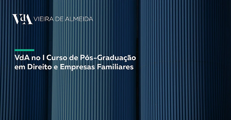 VdA promove o I Curso de Pós-Graduação em Direito e Empresas Familiares