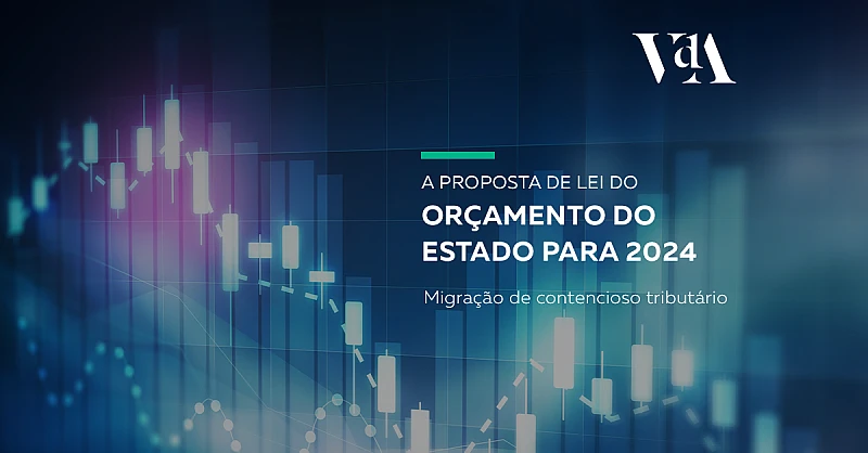 Proposta de Lei do Orçamento do Estado para 2024: Migração de contencioso tributário