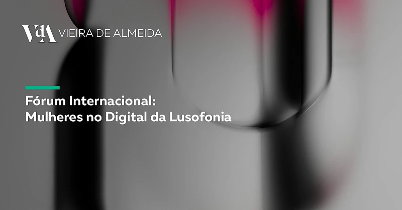 VdA no Fórum Internacional Mulheres no Digital da Lusofonia