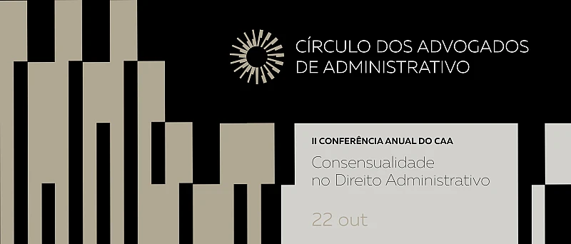 II Conferência CAA: Consensualidade no Direito Administrativo: Uma Perspetiva Luso-Brasileira