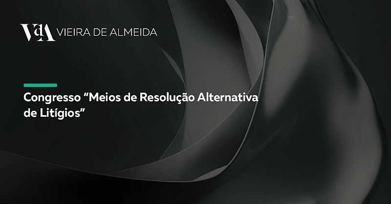 VdA participa no Congresso de Meios de Resolução Alternativa de Litígios