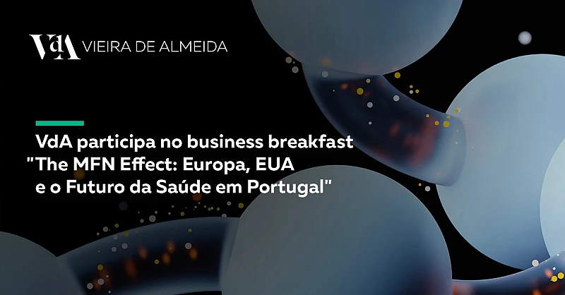 VdA participa no business breakfast The MFN Effect: Europa, EUA e o Futuro da Saúde em Portugal