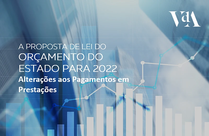 Proposta de Lei do Orçamento do Estado para 2022: Alterações aos Pagamentos em Prestações